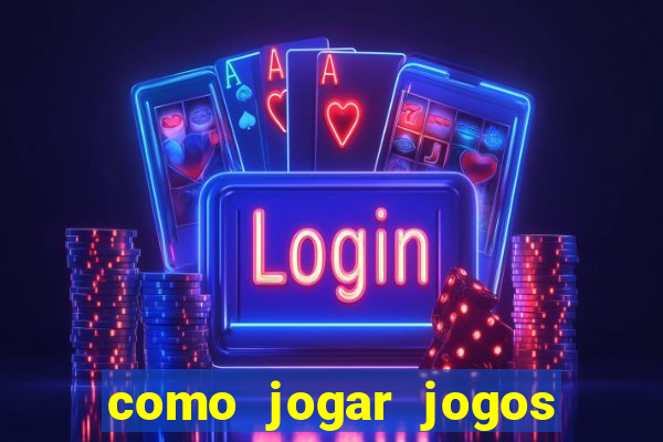 como jogar jogos de aposta