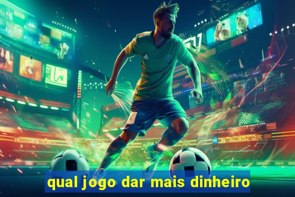 qual jogo dar mais dinheiro