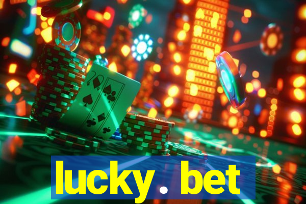 lucky. bet