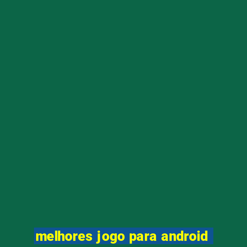 melhores jogo para android