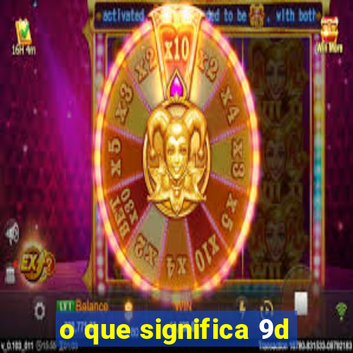 o que significa 9d