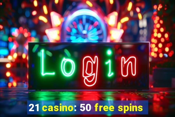 21 casino: 50 free spins