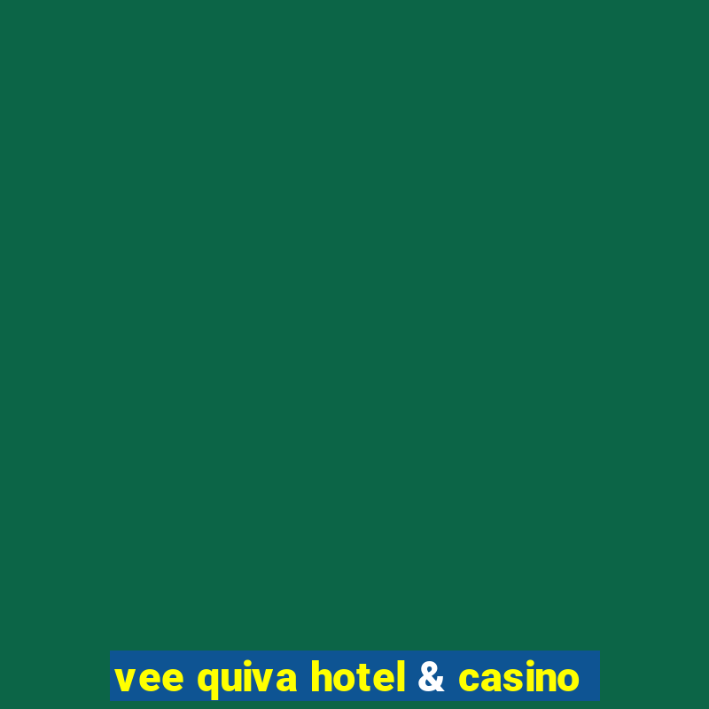 vee quiva hotel & casino