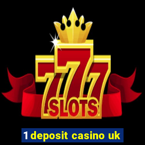 1 deposit casino uk