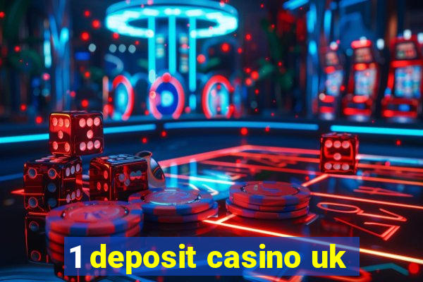 1 deposit casino uk