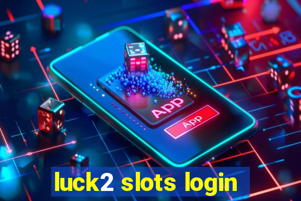 luck2 slots login