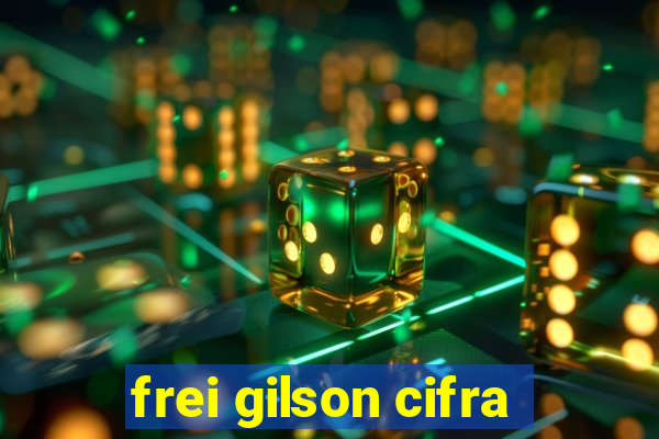 frei gilson cifra