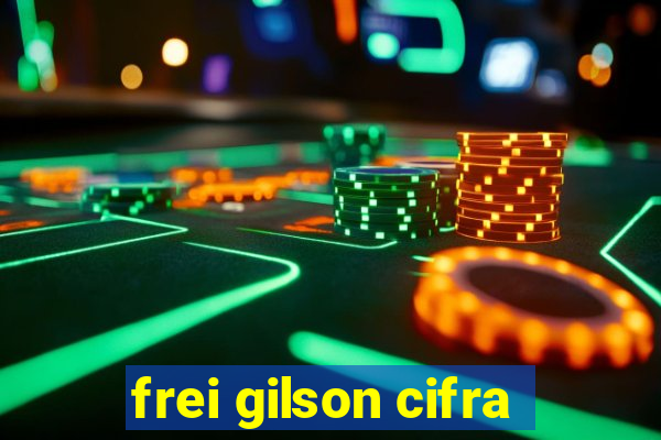 frei gilson cifra