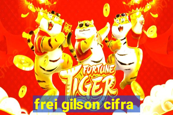 frei gilson cifra