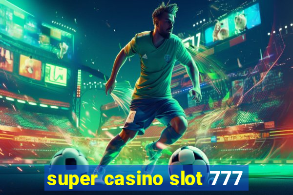 super casino slot 777