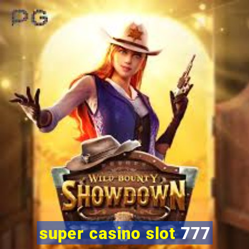 super casino slot 777