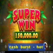 cash burst - hot vegas slots