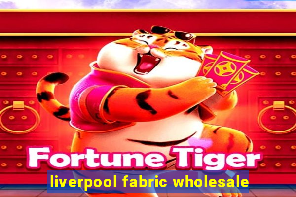 liverpool fabric wholesale