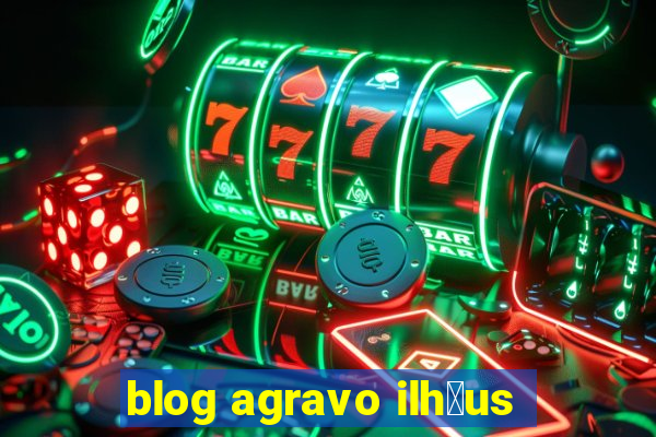 blog agravo ilh茅us