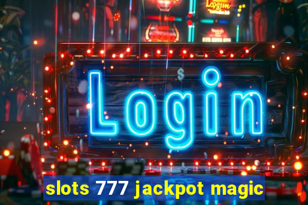 slots 777 jackpot magic