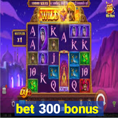 bet 300 bonus