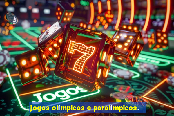 jogos olímpicos e paralímpicos.