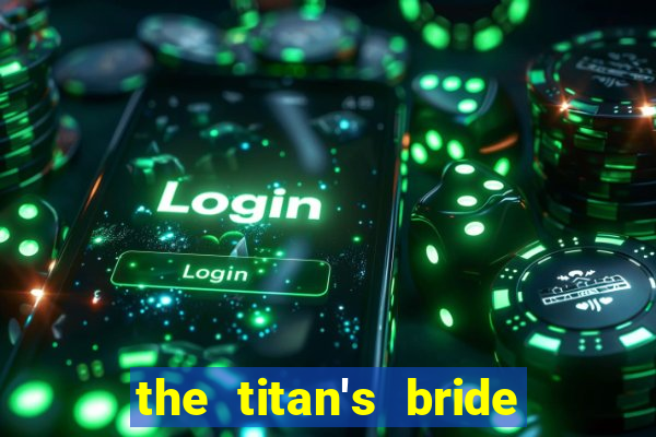 the titan's bride cap 1