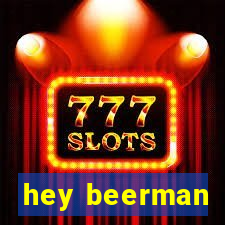 hey beerman