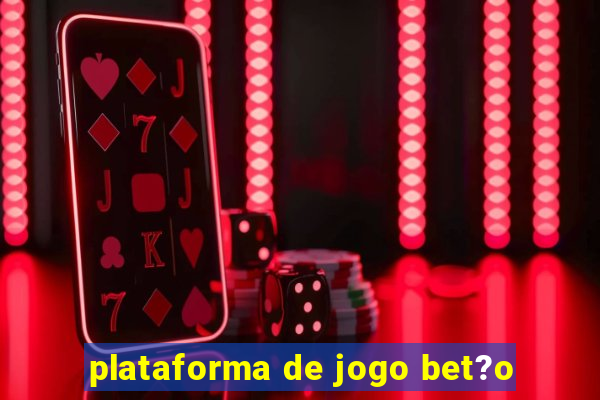 plataforma de jogo bet?o