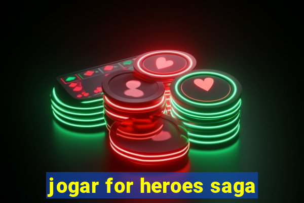 jogar for heroes saga