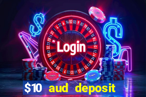 $10 aud deposit online casino