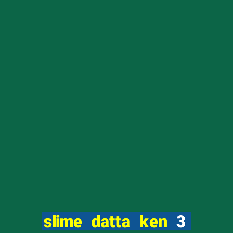 slime datta ken 3 temporada dublado