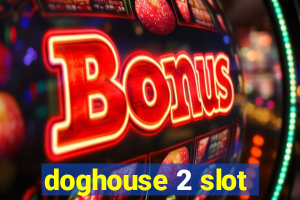 doghouse 2 slot