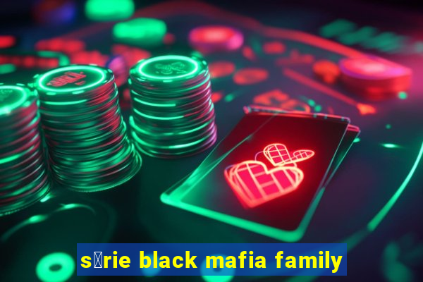 s茅rie black mafia family