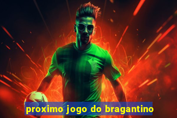 proximo jogo do bragantino