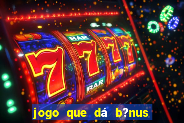 jogo que dá b?nus no cadastro