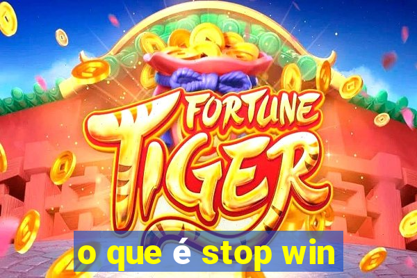 o que é stop win