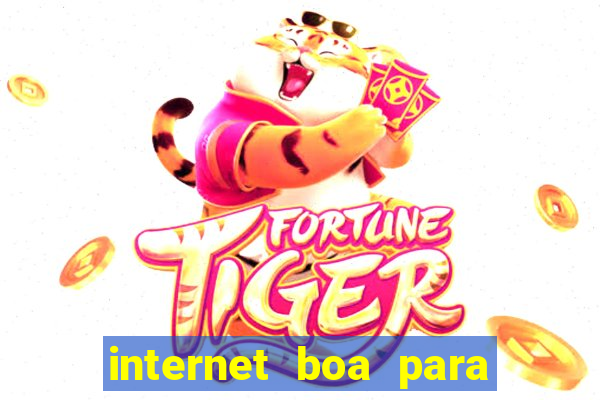 internet boa para jogos online