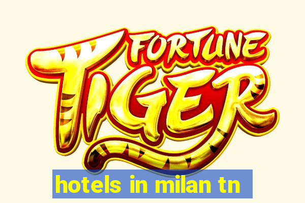 hotels in milan tn