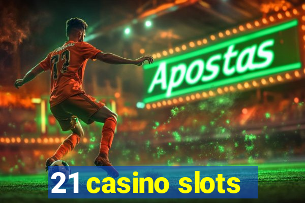 21 casino slots