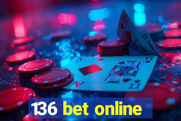 136 bet online