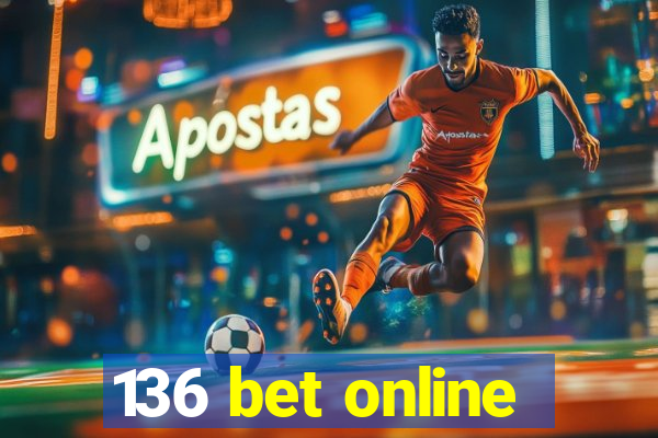 136 bet online