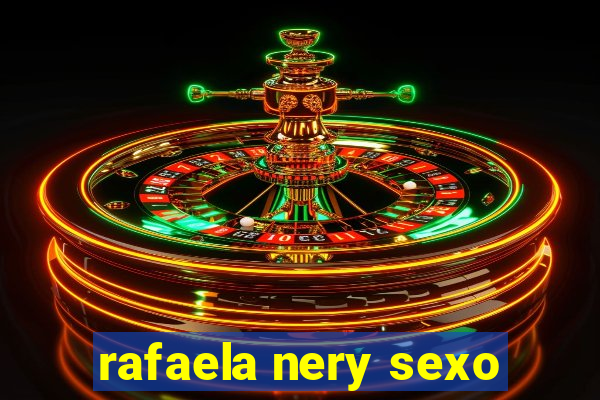 rafaela nery sexo