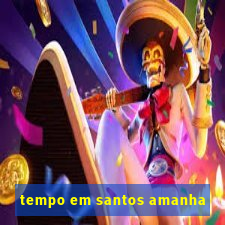 tempo em santos amanha