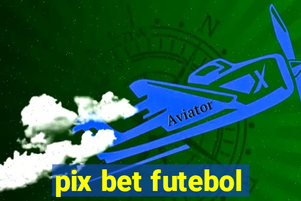 pix bet futebol