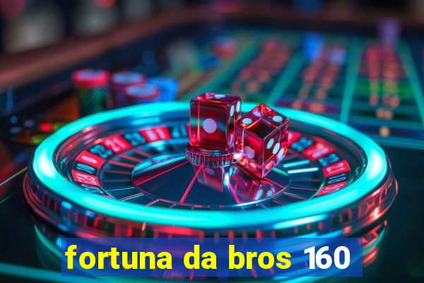 fortuna da bros 160