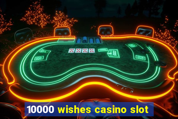 10000 wishes casino slot