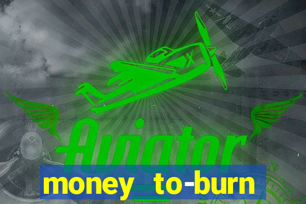 money to-burn system pt br