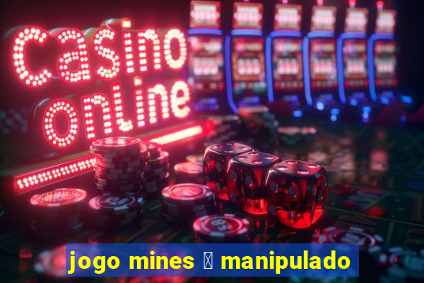 jogo mines 茅 manipulado