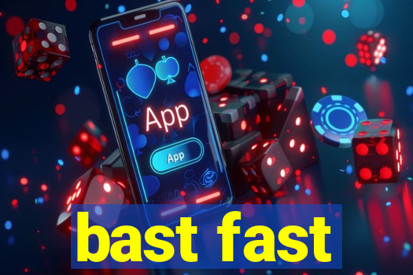 bast fast