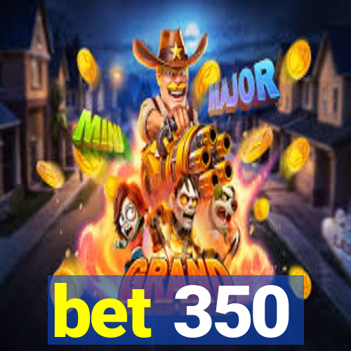 bet 350