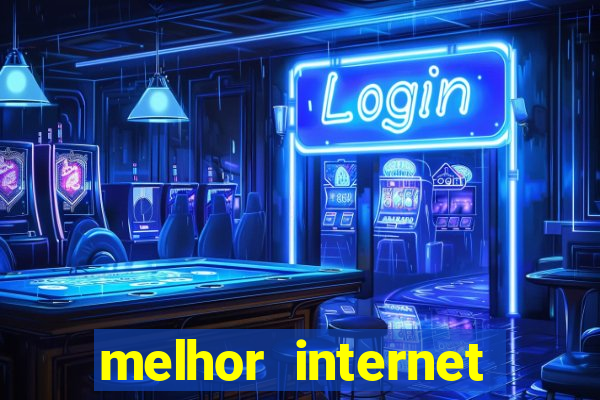 melhor internet para jogos