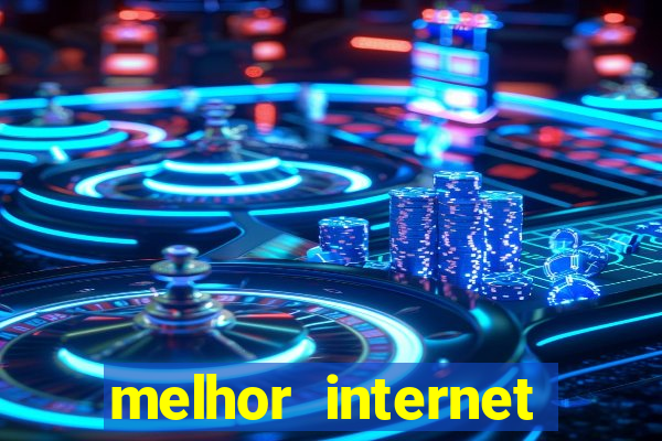 melhor internet para jogos