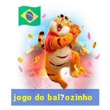 jogo do bal?ozinho