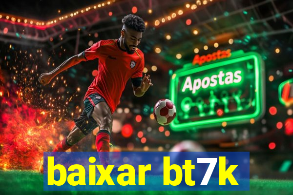 baixar bt7k